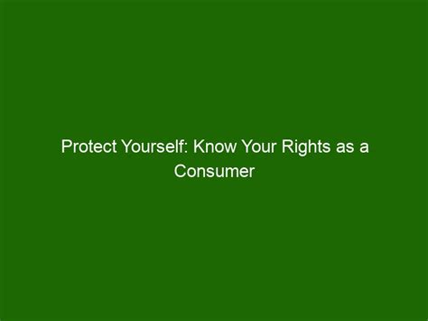 Protect Yourself Know Your Rights As A Consumer And How To Take Action