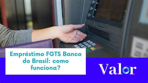 Empr Stimo Fgts Banco Do Brasil Como Funciona Valor Not Cias