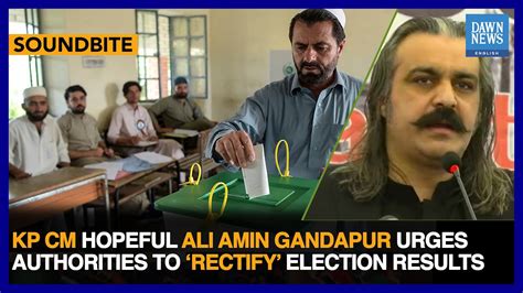 KP CM Hopeful Ali Amin Gandapur Urges Authorities To Rectify Election