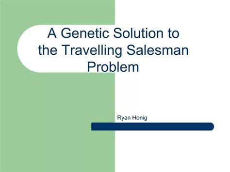 Ppt A Genetic Solution To The Travelling Salesman Problem Powerpoint Presentation Id 374159