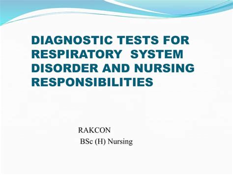 Diagnostic Test For Respiratory System Disorder And Nursing Responsibility Ppt