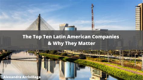 The Top Ten Latin American Companies And Why They Matter Alexandra Arrivillaga Homepage