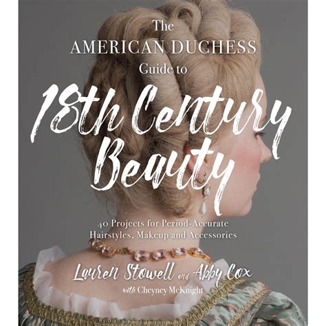 American Duchess The American Duchess Guide To 18th Century Beauty