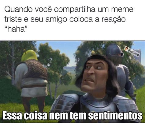 Quando você compartilha um meme triste e seu amigo coloca a reação