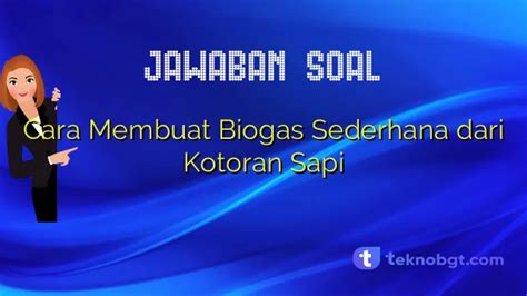 Cara Membuat Biogas Sederhana Dari Kotoran Sapi