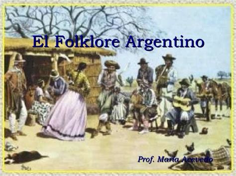 Folklore Argentino Historia Origen Caracterstica Y Ms