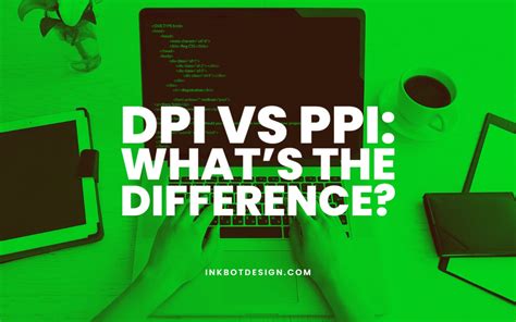 DPI Vs PPI - What's The Difference? Explained In 2025