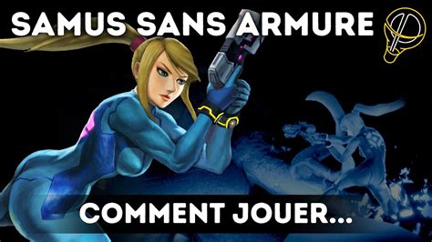 ADP COMMENT JOUER SAMUS SANS ARMURE DANS SMASH ULTIMATE YouTube