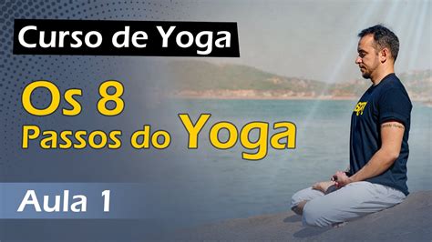 Curso De Yoga Aula 1 Os 8 Passos Do Yoga Youtube