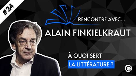 Rencontre Avec 24 Alain Finkielkraut Mai 68 La LittÉrature Et