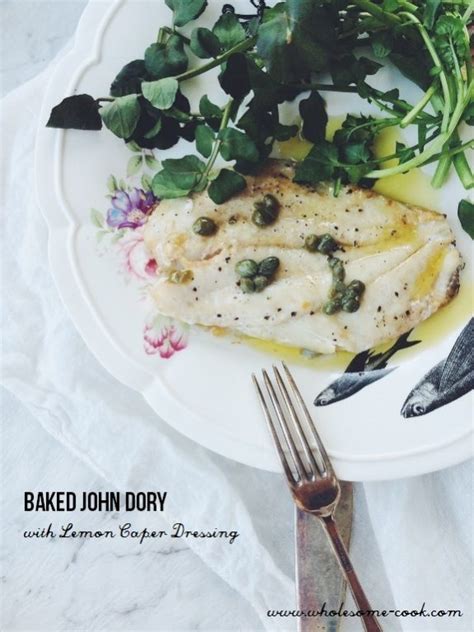 Baked John Dory With Lemon Caper Dressing Wholesome Cook