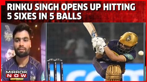 Rinku Singh Exclusive After Hitting Historic 5 Sixes For Kkr Against Gt