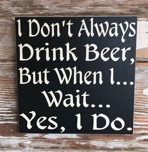 I Don T Always Drink Beer But When I Wait Yes I Do Etsy