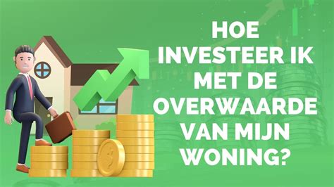 Hoe Investeer Ik Met De Overwaarde Van Mijn Woning YouTube