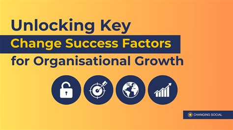 Unlocking Key Change Success Factors For Organisational Growth