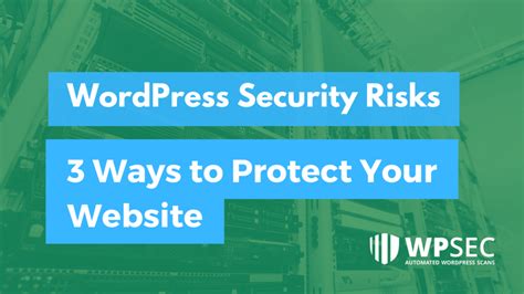 Wordpress Security Risks 3 Ways To Protect Your Website Wpsec