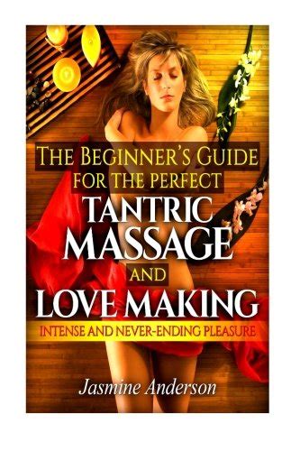 Jp The Beginners Guide For The Perfect Tantric Massage And Love Making Intense And