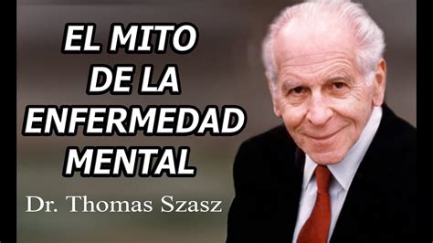 SOBRE EL MITO DE LA ENFERMEDAD MENTAL Thomas Szasz YouTube