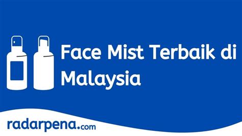 Terkini 10 Cadangan Face Mist Terbaik Di Malaysia 2024