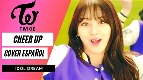 Twice Cheer Up Comeback Cover Español By Idol Dream Youtube