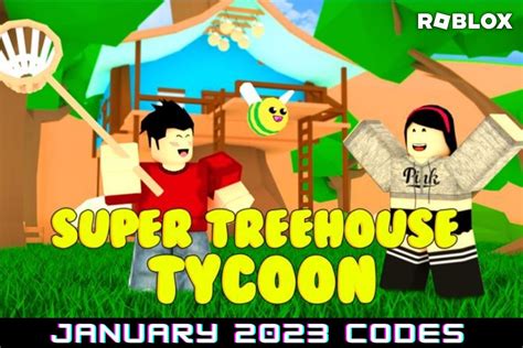 Roblox Super Treehouse Tycoon Codes For January 2023 Free Cash