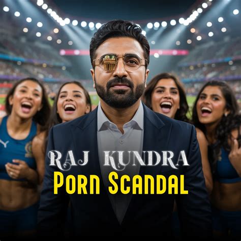 Raj Kundra Porn Scandal