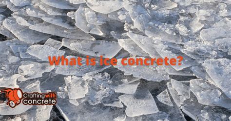 What Is Ice Concrete