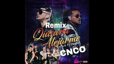 Quisiera Alejarme Remix Oficial Wisin Ft Ozuna Cnco Youtube