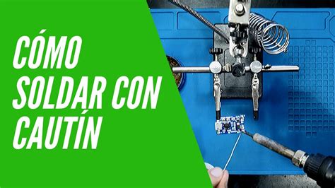 Como Soldar Con Cautin Cable Y Circuito Tutorial Electr Nica Youtube