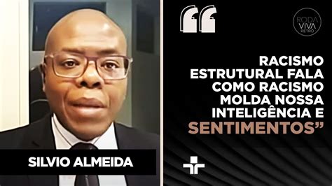 Professor Silvio Almeida Sobre Impactos Do Racismo Estrutural No âmbito Individual Youtube