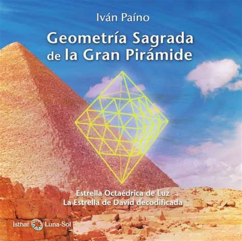 Geometra Sagrada De La Gran Pirmide De Ivn Pano Editorial Isthar