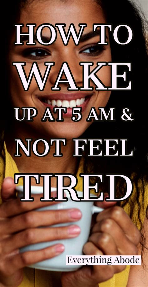 How To Wake Yourself Up At 5 Am Not Feel Tired Artofit