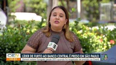 Cetv Edi O Fortaleza Mentor De Furto Ao Banco Central Preso