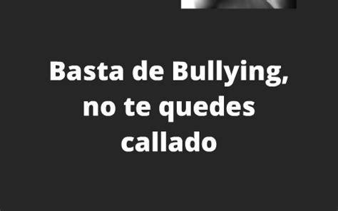 Basta De Bullying No Te Quedes Callado By Cristina Sevillano On Prezi