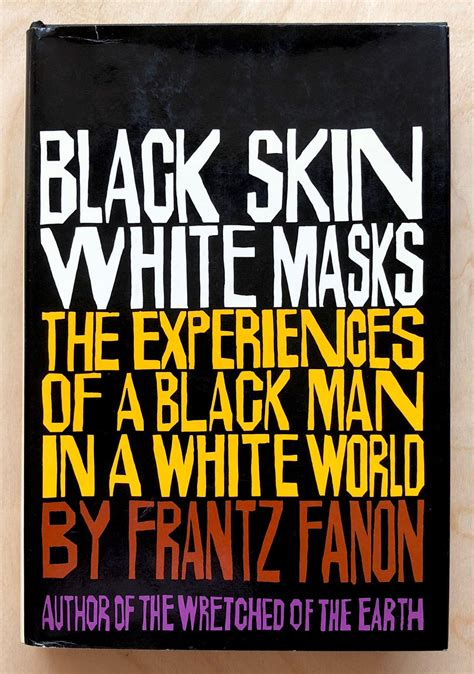 Black Skin White Masks The Experiences Of A Black Man In A White Wor