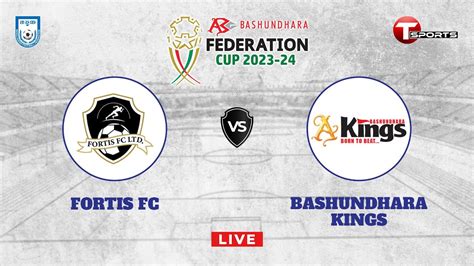 Live Fortis Football Club Ltd Vs Bashundhara Kings Fed Cup Round