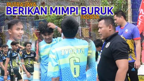 Full Match Laga Paling Ditunggu Ivorta Vs P Jaya Youtube