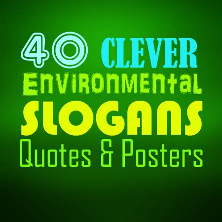 40 Clever Environmental Slogans, Quotes and Posters