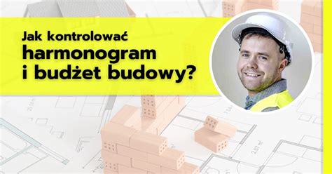 Harmonogram I Bud Et Budowy Jak Je Kontrolowa Dewelopuj