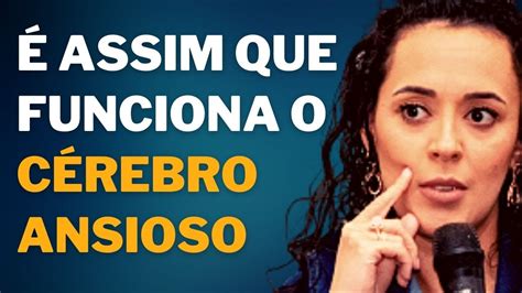 Assim Que Funciona O C Rebro Ansioso Dulci Andrade Youtube