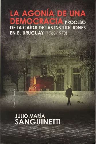 Libro La Agonía De Una Democracia Julio María Sanguinetti Cuotas