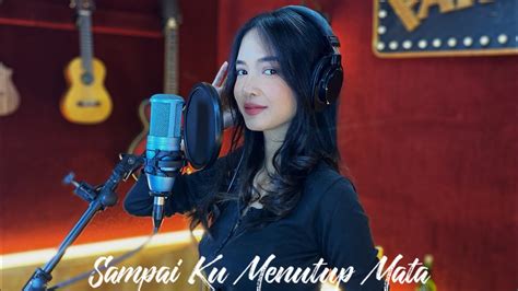 Sampai Ku Menutup Mata Acha Septriasa Cover By Pelangi Deana