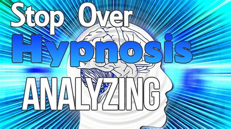 Stop Over Analyzing Hypnosis Youtube