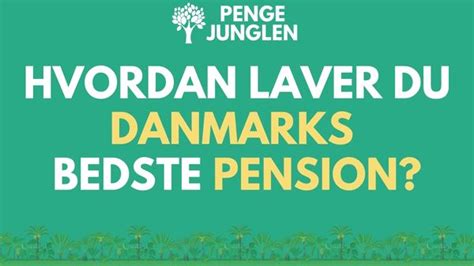 Hvordan Opretter Du Danmarks Bedste Pension Pengejunglen