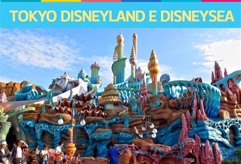 Tokyo Disneyland e Tokyo DisneySea – os dois parques do Japão