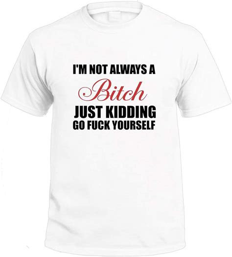 Amazon Women I M Not Always A Bitch Just Kidding Go Fuck Yourself Shirt Funny Shirt Humor