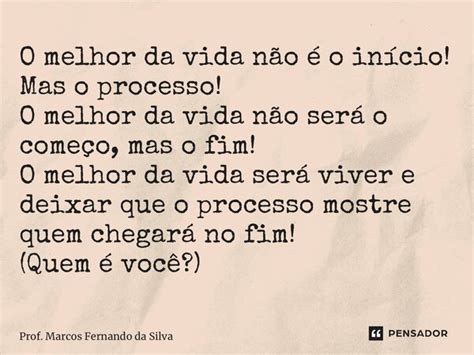 O Melhor Da Vida Não é O Início Mas Prof Marcos Fernando Da