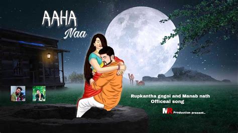 Aaha Naa Rupkantha Gogoi And Manab Nath Official Release Youtube