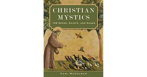 Christian Mystics 108 Seers Saints And Sages By Carl Mccolman