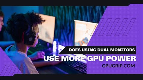 Does Using Dual Monitors Use More GPU Power | GPUGrip.com